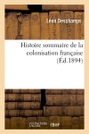 Histoire sommaire de la colonisation française , (Ed.1894) Politics & History