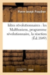Idées révolutionnaires : les Malthusiens, programme révolutionnaire, la réaction (Ed.1849) Politics & History