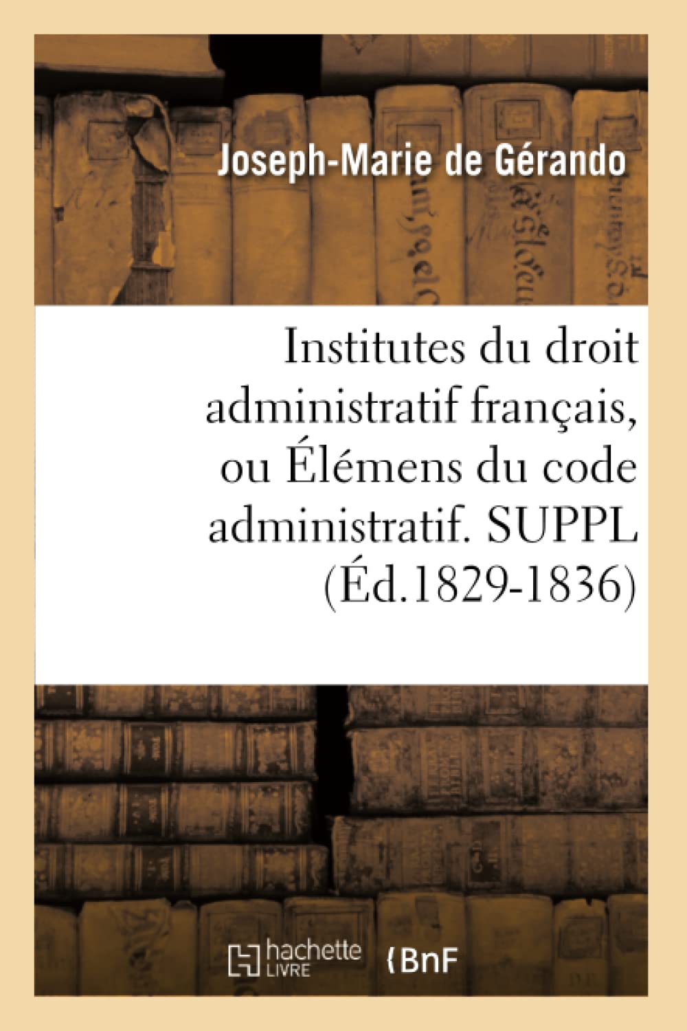 Institutes du droit administratif français, ou Élémens du code administratif. SUPPL (Éd.1829-1836) book