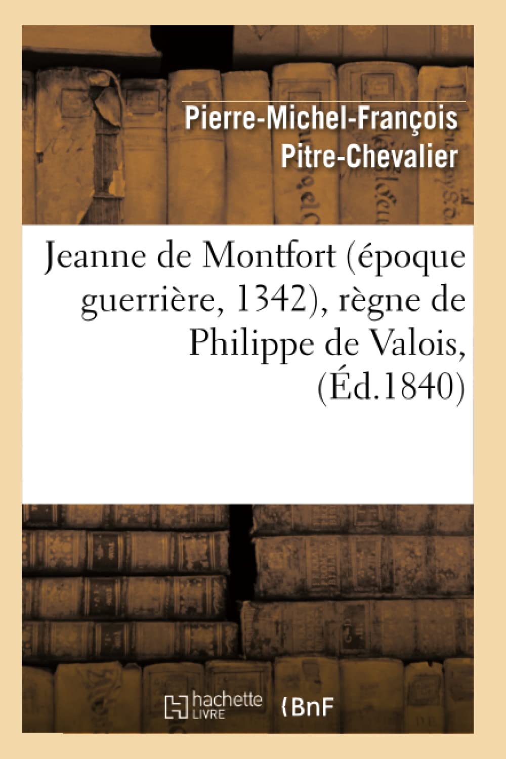 Jeanne de Montfort (époque guerrière, 1342), règne de Philippe de Valois, (Éd.1840) book