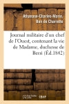 Journal militaire d'un chef de l'Ouest, contenant la vie de Madame, duchesse de Berri, (Ed.1842) Media & Communication