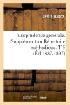 Jurisprudence générale. Supplément au Répertoire méthodique. T 5 (Ed.1887-1897) Law