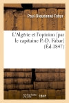 L'Algérie et l'opinion [par le capitaine P.-D. Fabar] (Ed.1847) Politics & History