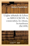 L'église abbatiale de Léhon en MDCCCXCVII : la consécration, les vitraux, les tombeaux (Ed.1898) Religion & Esotericism
