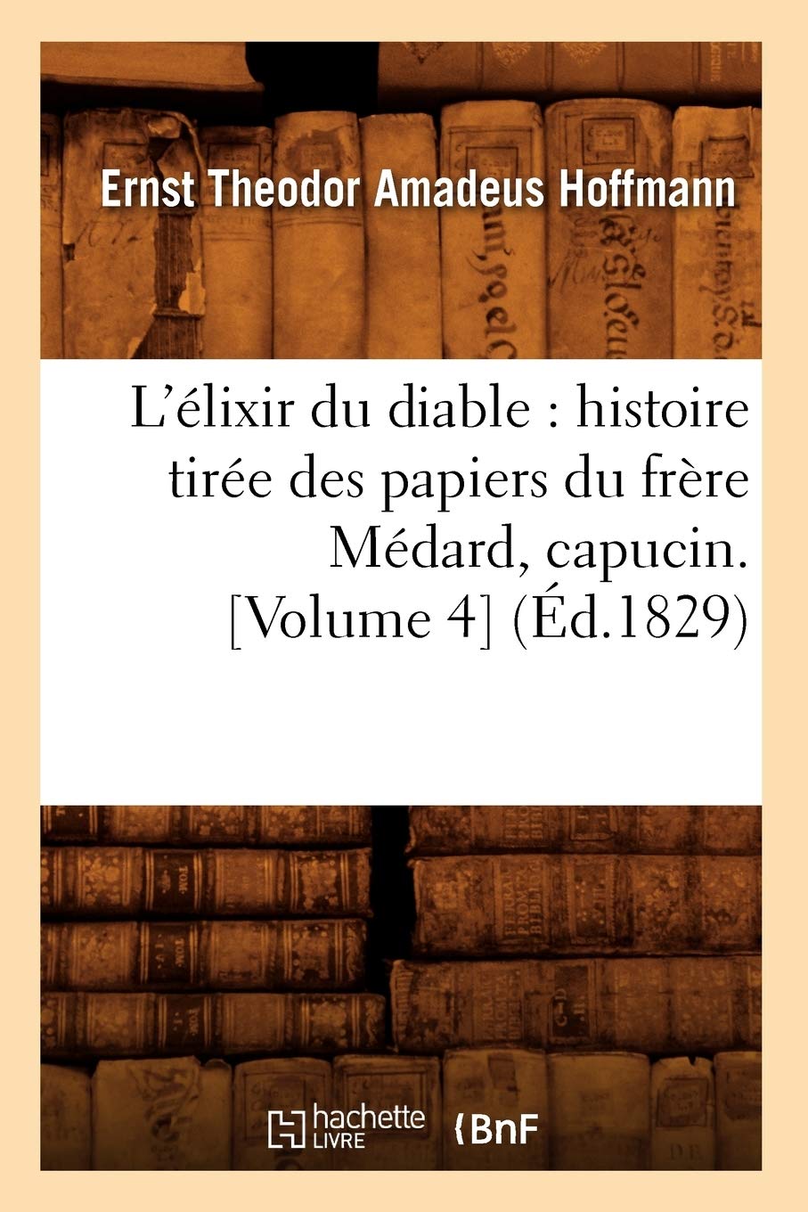 L'élixir du diable : histoire tirée des papiers du frère Médard, capucin. (Éd.1829) book