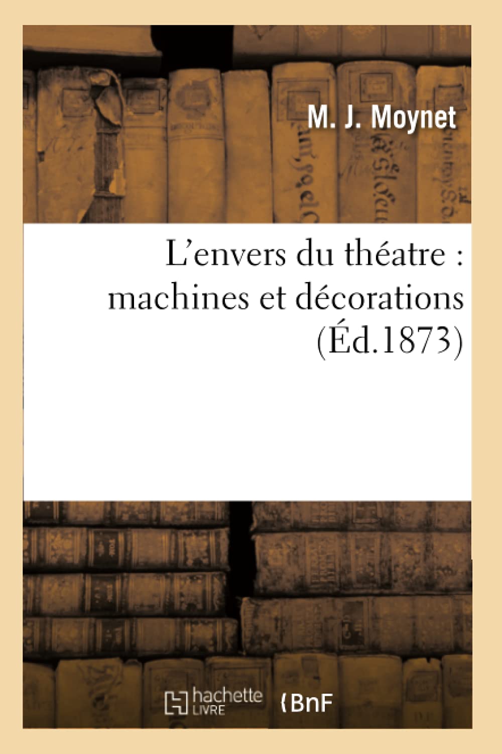 L'envers du théatre : machines et décorations (Éd.1873) book