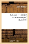 L'oiseau (5e édition revue et corrigée) (Ed.1858) Classics