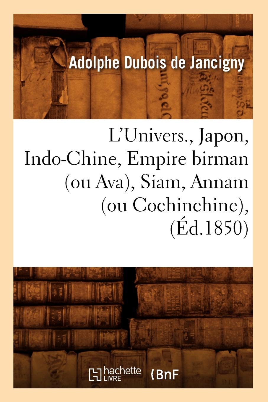L'Univers. , Japon, Indo-Chine, Empire birman (ou Ava), Siam, Annam (ou Cochinchine), (Éd.1850) book