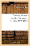 L'Univers. France, annales historiques. T. 2 (Ed.1840-1843) Politics & History