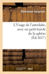 L'Usage de l'astrolabe , avec un petit traicté de la sphère, (Ed.1617) book