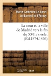 La cour et la ville de Madrid vers la fin du XVIIe siècle. (Ed.1874-1876) book