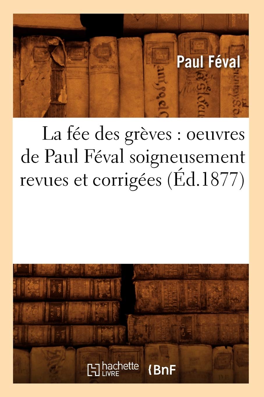 La fée des grèves : oeuvres de Paul Féval soigneusement revues et corrigées (Éd.1877) book