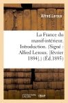 La France du massif-intérieur. Introduction. (Signé : Alfred Leroux. [février 1894].) (Ed.1895) Politics & History
