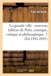 La grande ville : nouveau tableau de Paris, comique, critique et philosophique. 1 (Ed.1842-1843) book
