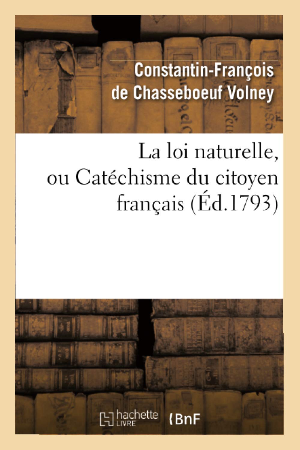 La loi naturelle, ou Catéchisme du citoyen français , (Éd.1793) book