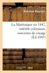 La Martinique en 1842, intérêts coloniaux, souvenirs de voyage, (Ed.1843) book
