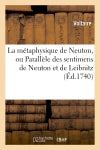 La métaphysique de Neuton, ou Parallèle des sentimens de Neuton et de Leibnitz , (Ed.1740) book