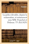 La police dévoilée, depuis la restauration, et notamment sous MM. Franchet et Delavau. T3 (Ed.1829) book