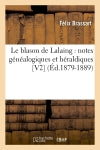 Le blason de Lalaing : notes généalogiques et héraldiques [V2] (Ed.1879-1889) book