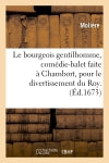 Le bourgeois gentilhomme, comédie-balet faite à Chambort, pour le divertissement du Roy . (Ed.1673) Drama