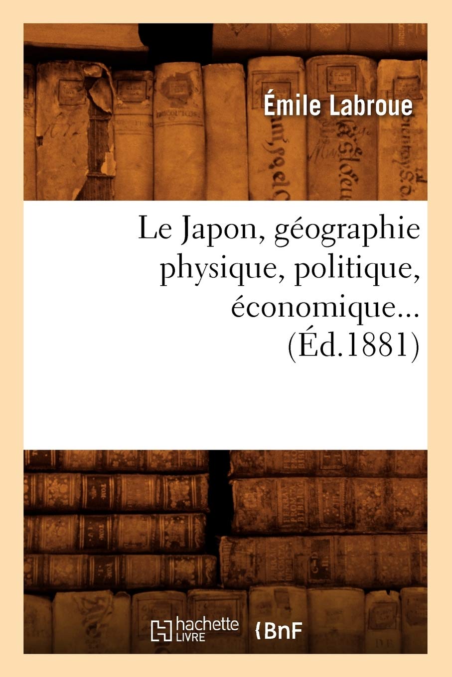 Le Japon, géographie physique, politique, économique (Éd.1881) book