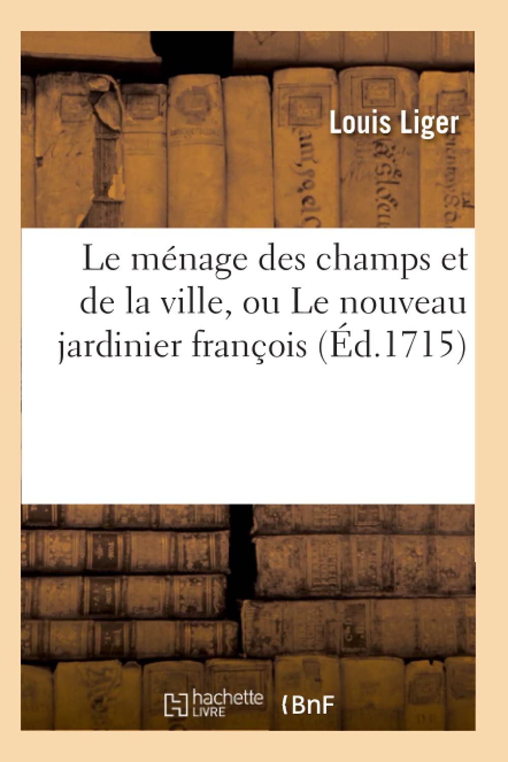 Le ménage des champs et de la ville, ou Le nouveau jardinier françois (Éd.1715) (Savoirs Et Traditions) Business & Technology