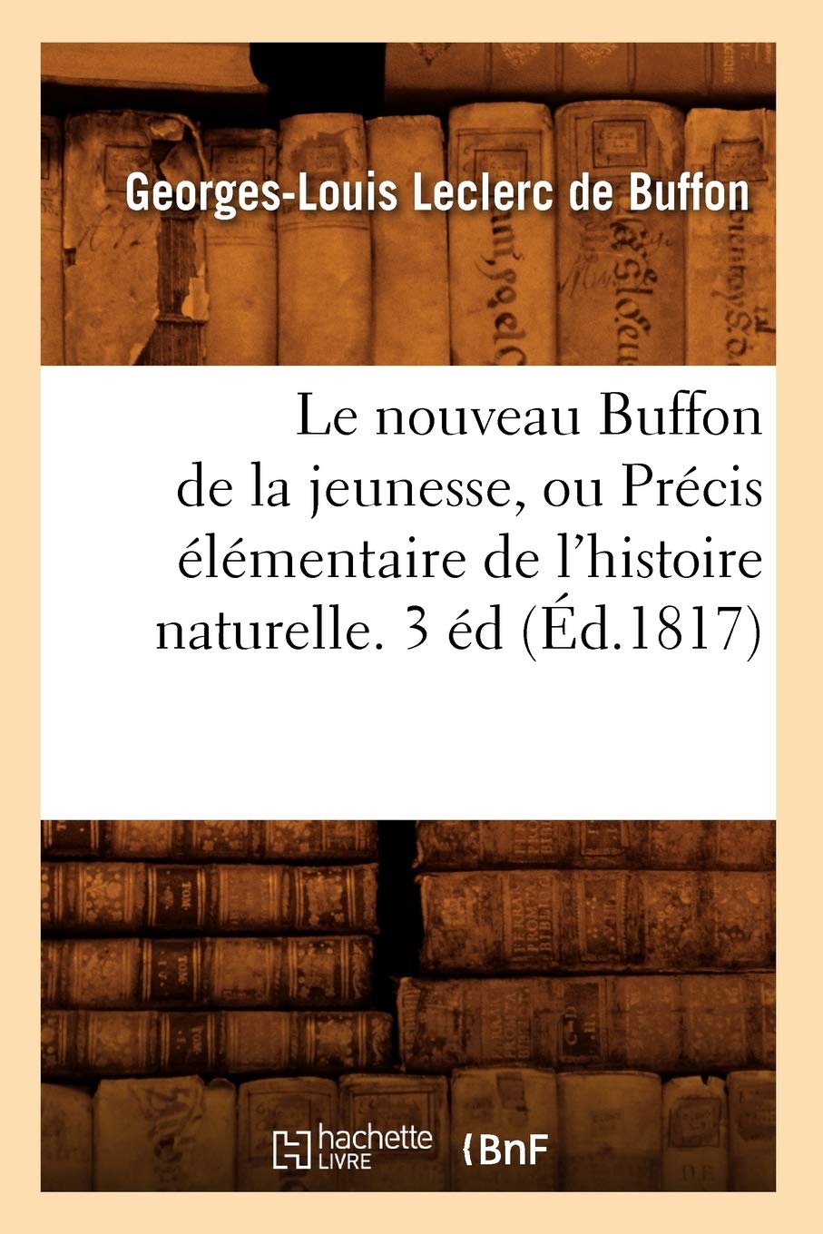 Le nouveau Buffon de la jeunesse, ou Précis élémentaire de l'histoire naturelle. 3 éd (Éd.1817) book