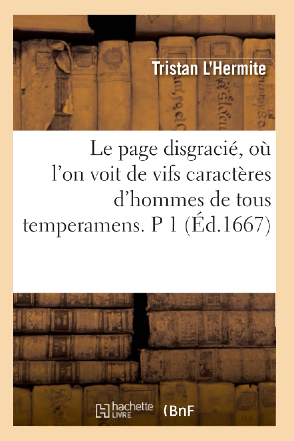 Le page disgracié, où l'on voit de vifs caractères d'hommes de tous temperamens. P 1 (Éd.1667) book