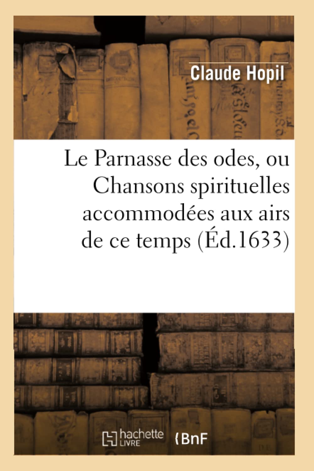 Le Parnasse des odes, ou Chansons spirituelles accommodées aux airs de ce temps (Éd.1633) book