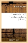 Le salon de 1857, peinture, sculpture (Ed.1857) Contemporary literature
