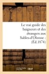 Le vrai guide des baigneurs et des étrangers aux Sables-d'Olonne : (Ed.1874) Geology & Geography