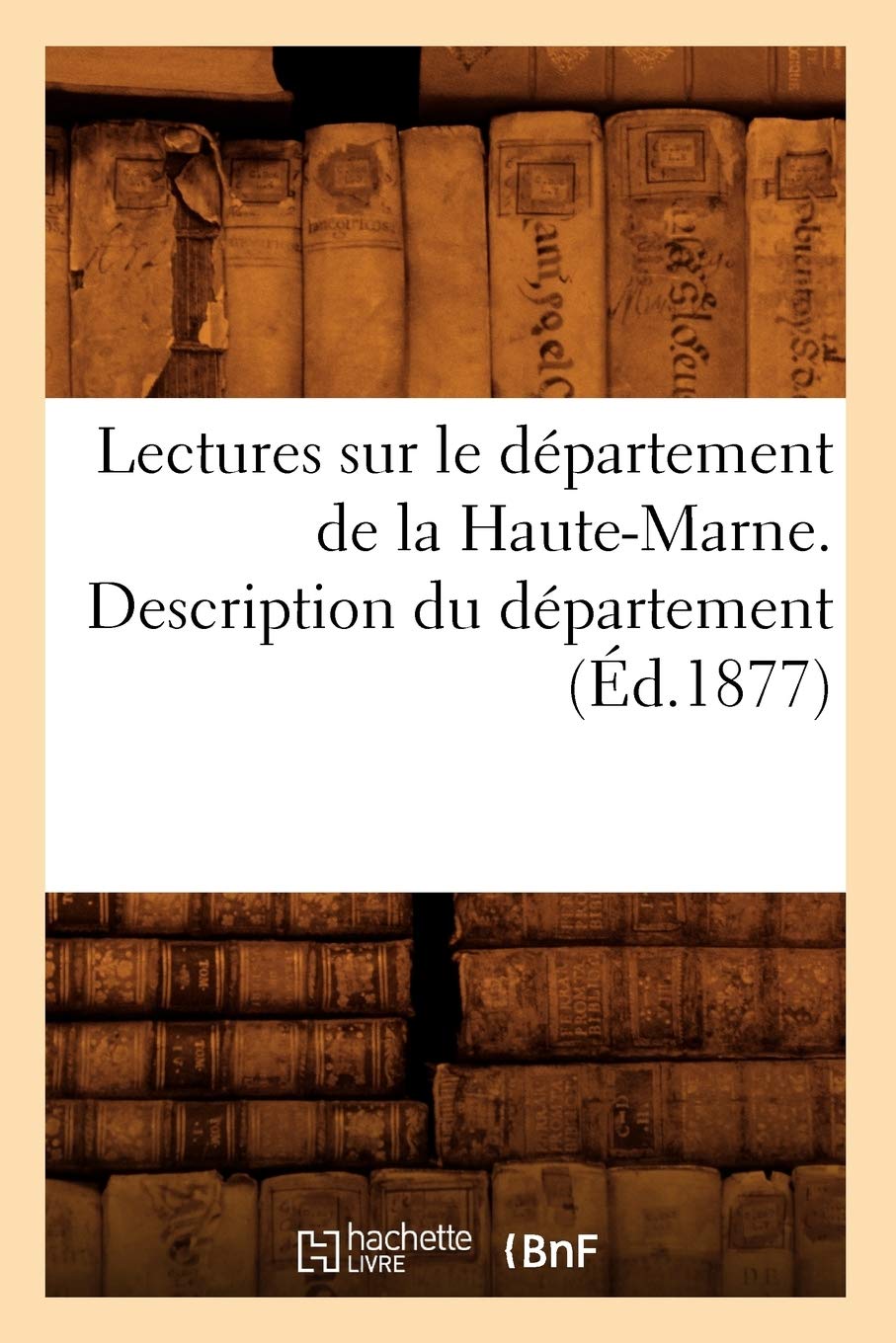 Lectures sur le département de la Haute-Marne. Description du département (Éd.1877) book