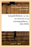Léopold Robert, sa vie, ses oeuvres et sa correspondance (Ed.1848) Art & Literature