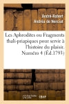 Les Aphrodites ou Fragments thali-priapiques pour servir à l'histoire du plaisir. Numéro 4 (Ed.1793) Classics