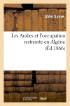Les Arabes et l'occupation restreinte en Algérie (Ed.1866) Social Sciences