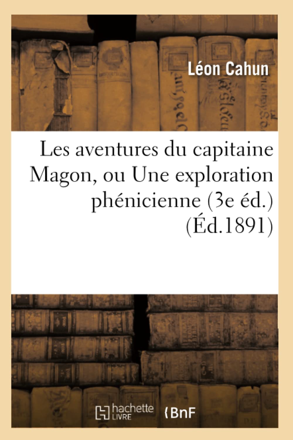 Les aventures du capitaine Magon, ou Une exploration phénicienne (3e éd.) (Éd.1891) book