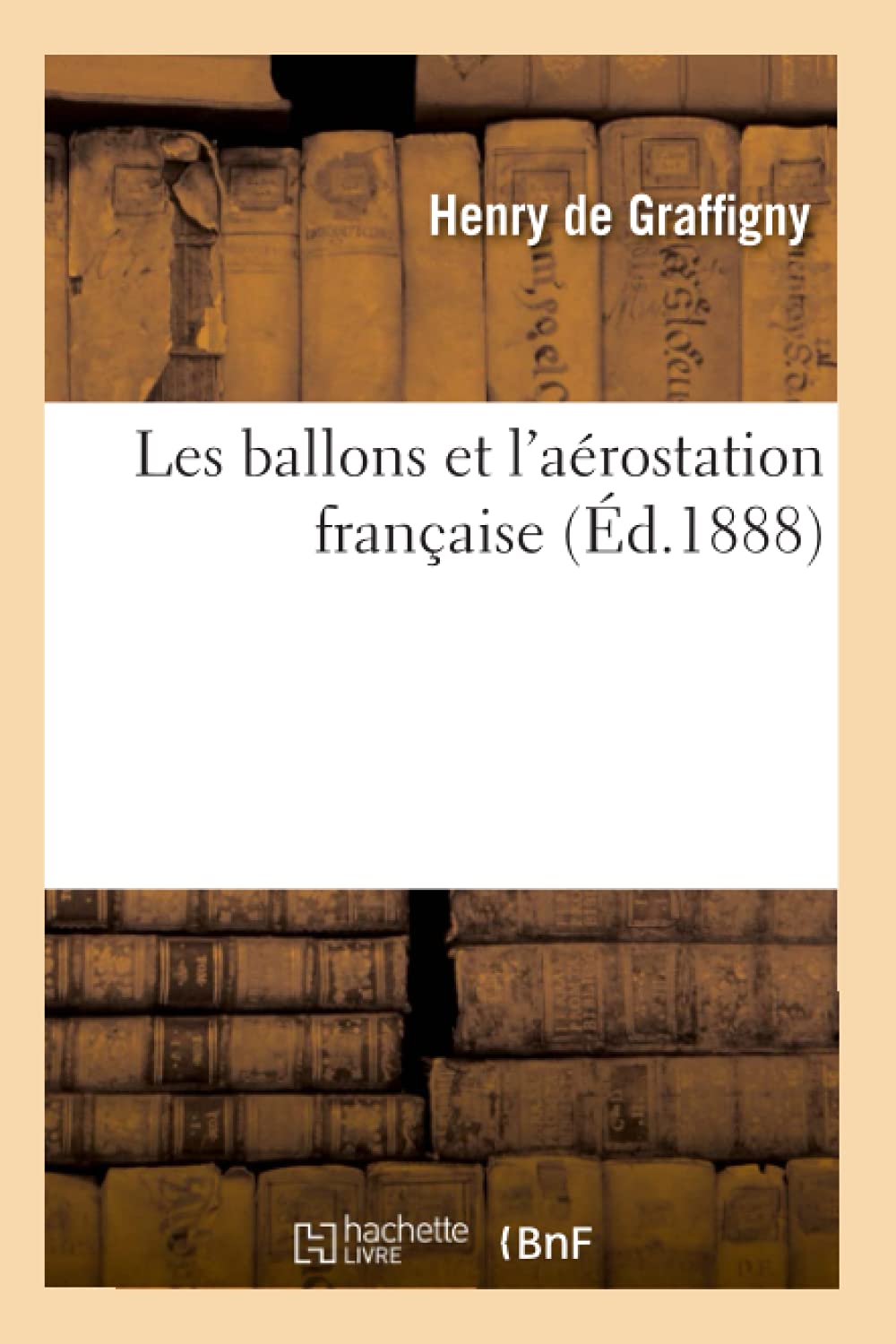 Les ballons et l'aérostation française (Éd.1888) book