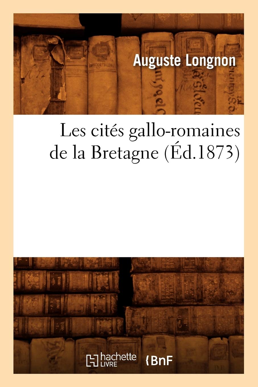 Les cités gallo-romaines de la Bretagne (Éd.1873) book