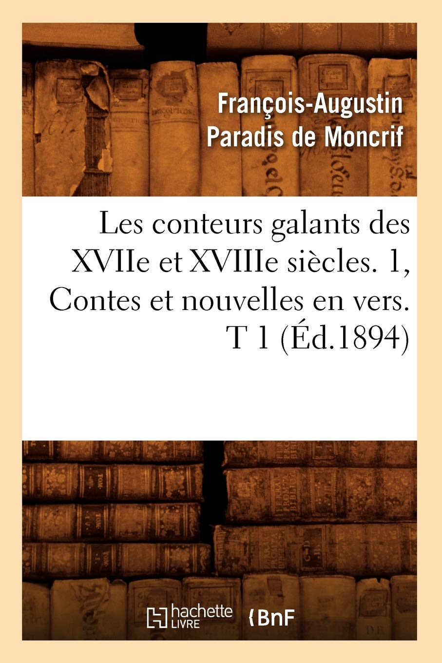 Les conteurs galants des XVIIe et XVIIIe siècles. 1, Contes et nouvelles en vers. T 1 (Éd.1894) book