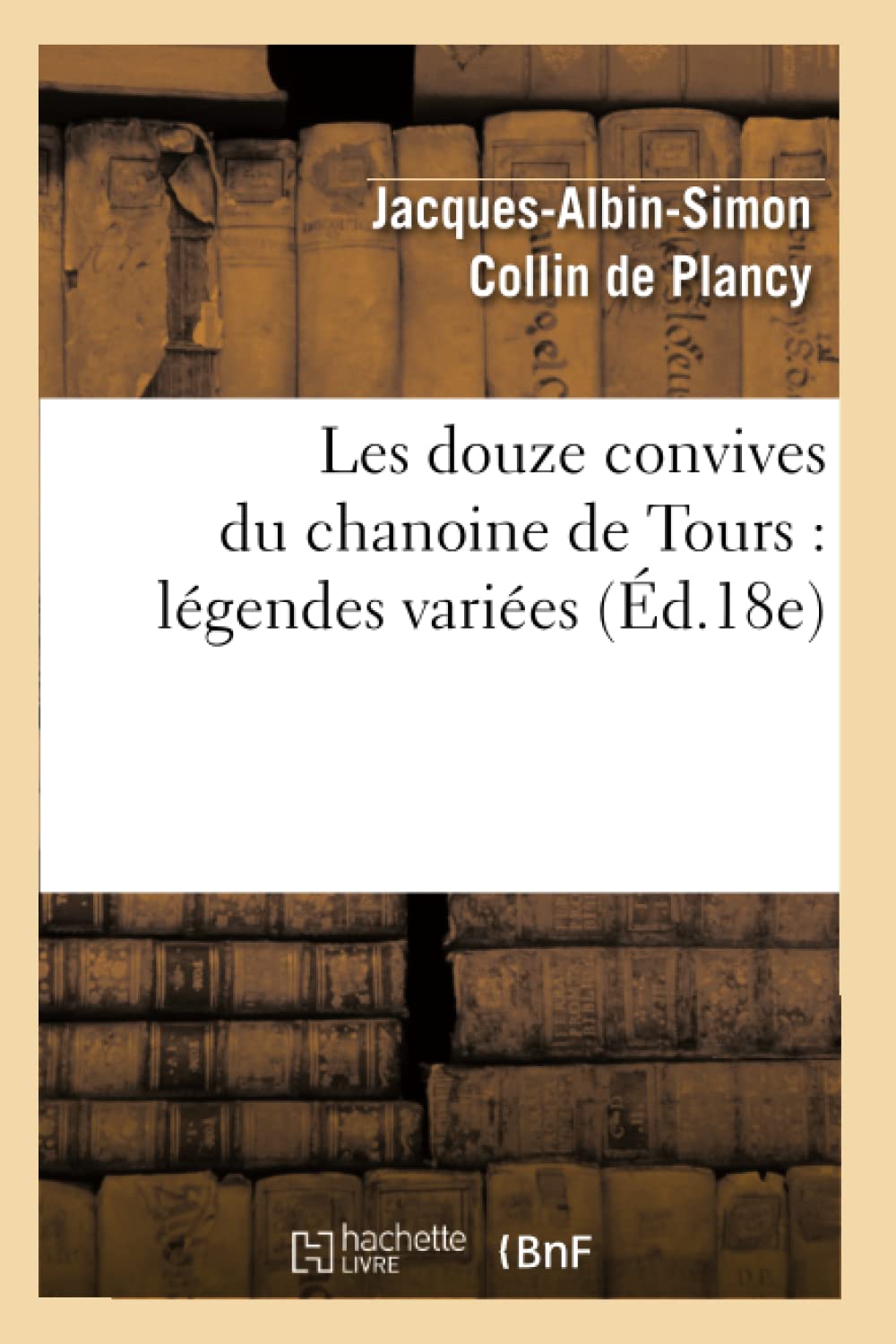 Les douze convives du chanoine de Tours : légendes variées (Éd.18e) book