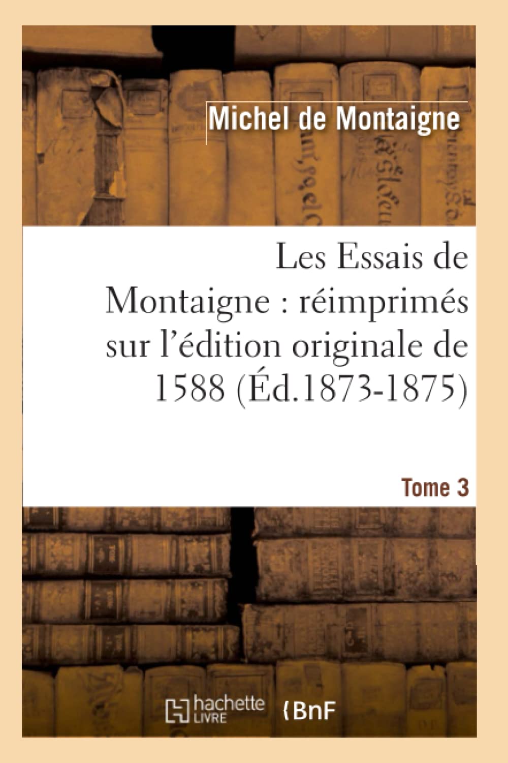 Les Essais de Montaigne : réimprimés sur l'édition originale de 1588. Tome 3 (Éd.1873-1875) book