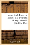 Les exploits de Ravachol, l'homme à la dynamite : étranges évasions, (Ed.1892-1893) book