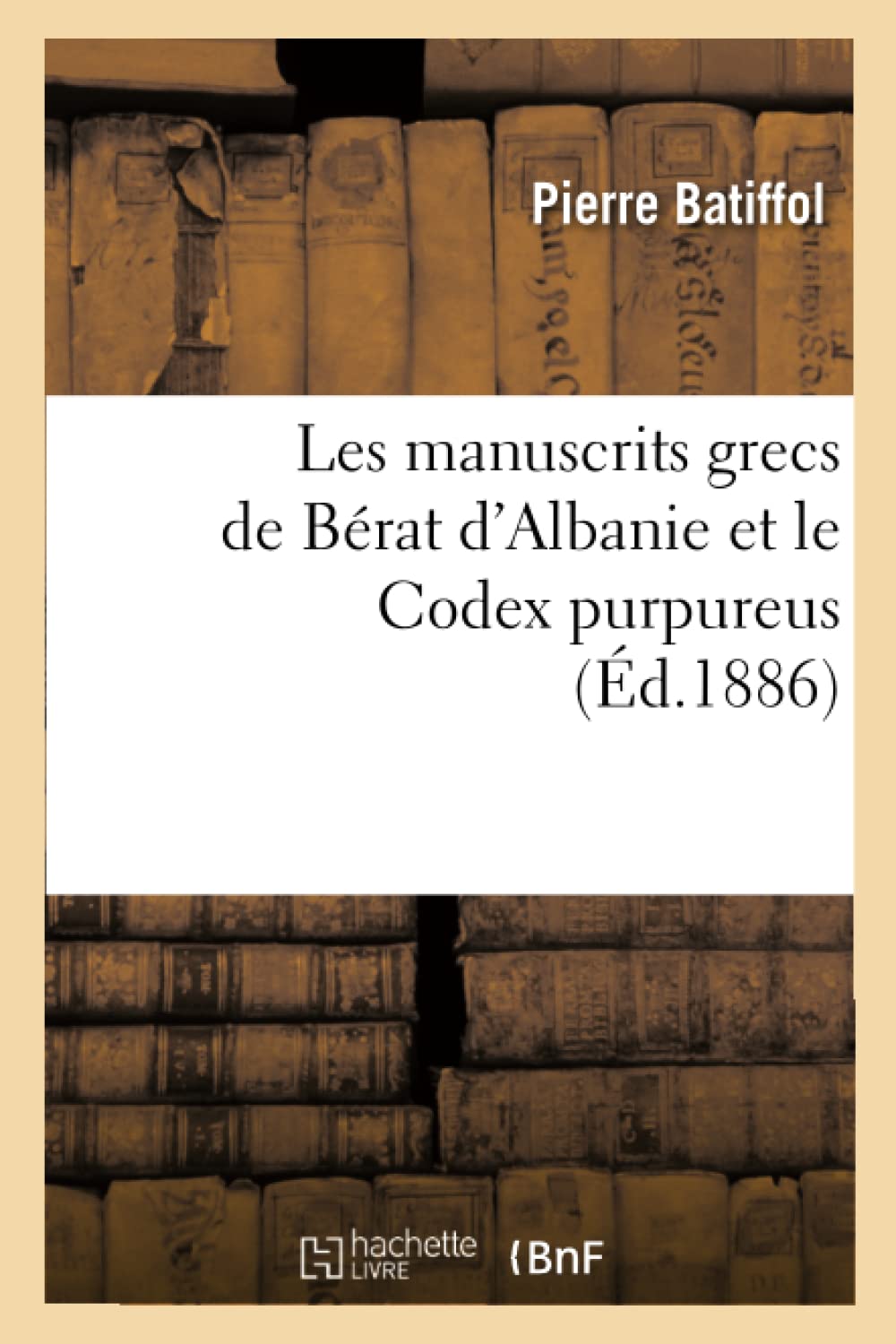Les manuscrits grecs de Bérat d'Albanie et le Codex purpureus (Éd.1886) book