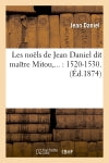 Les noëls de Jean Daniel dit maître Mitou (Ed.1874) Classics