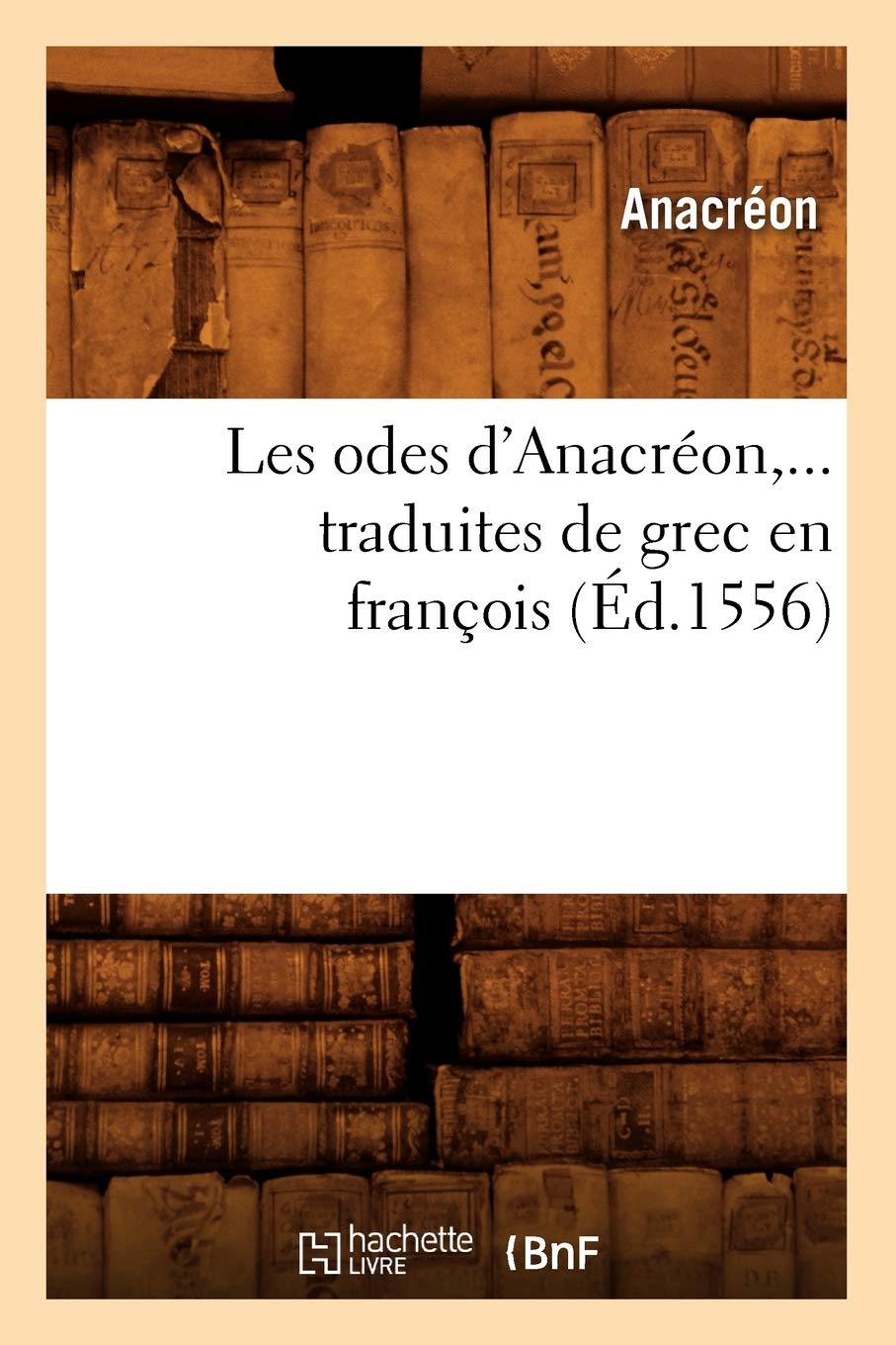 Les odes d'Anacréon, traduites de grec en françois (Éd.1556) book