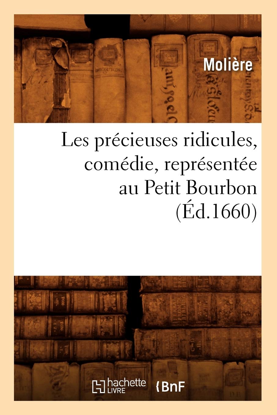 Les précieuses ridicules , comédie, représentée au Petit Bourbon (Éd.1660) book