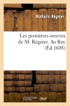 Les premières oeuvres de M. Régnier . Au Roy (Ed.1608) Classics