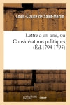 Lettre à un ami, ou Considérations politiques (Ed.1794-1795) Politics & History