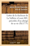 Lettre de la duchesse de La Vallière à Louis XIV, précédée d'un abrégé de sa vie, (Ed.1775) book