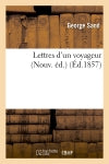 Lettres d'un voyageur (Nouv. éd.) (Ed.1857) Classics